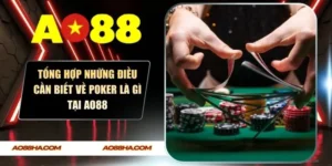 Tổng Hợp Những Điều Cần Biết Về Poker Là Gì Tại AO88